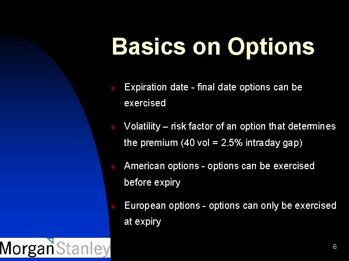 Basics on Options n Expiration date - final date options can be exercised n