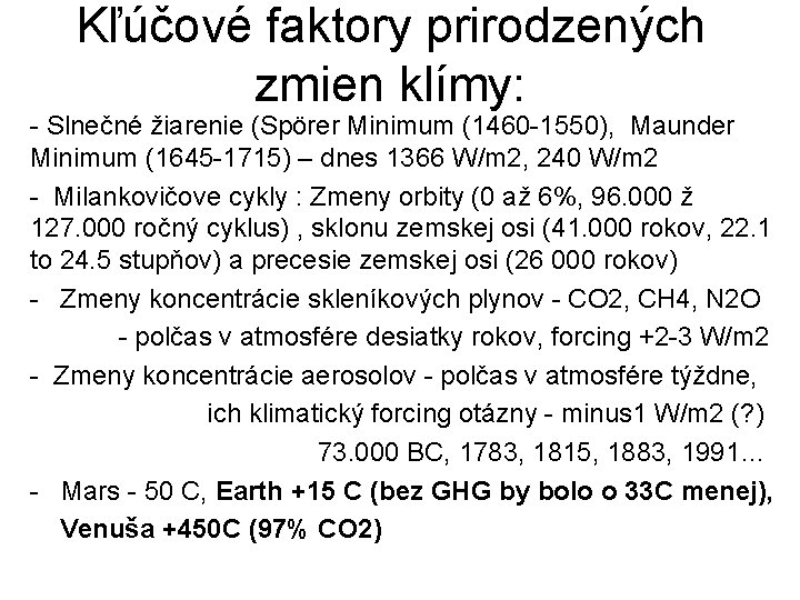 Kľúčové faktory prirodzených zmien klímy: - Slnečné žiarenie (Spörer Minimum (1460 -1550), Maunder Minimum