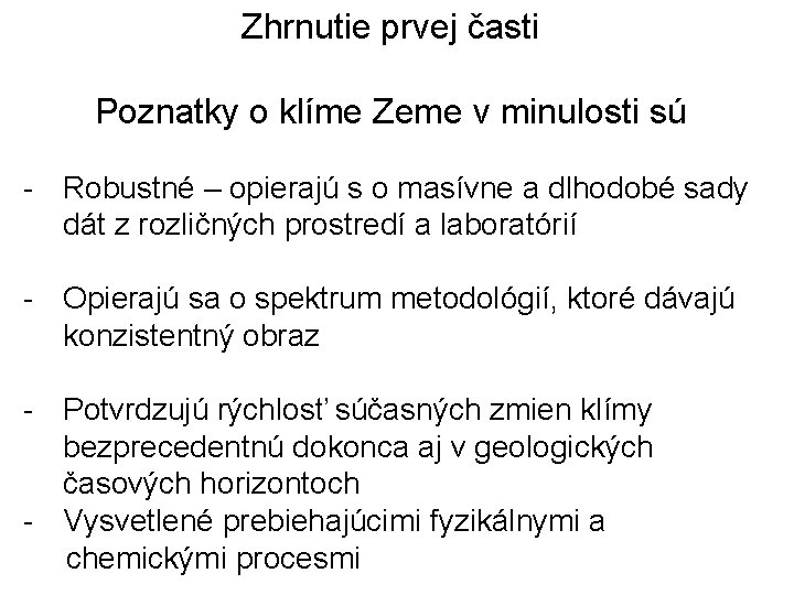 Zhrnutie prvej časti Poznatky o klíme Zeme v minulosti sú - Robustné – opierajú