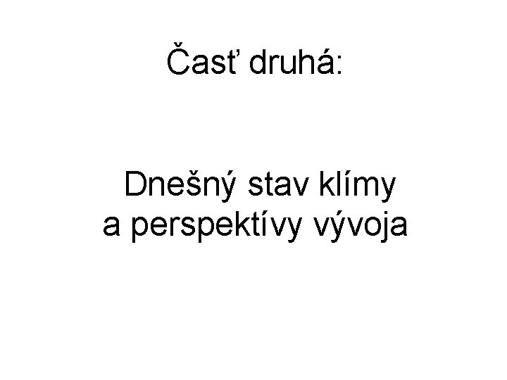 Časť druhá: Dnešný stav klímy a perspektívy vývoja 