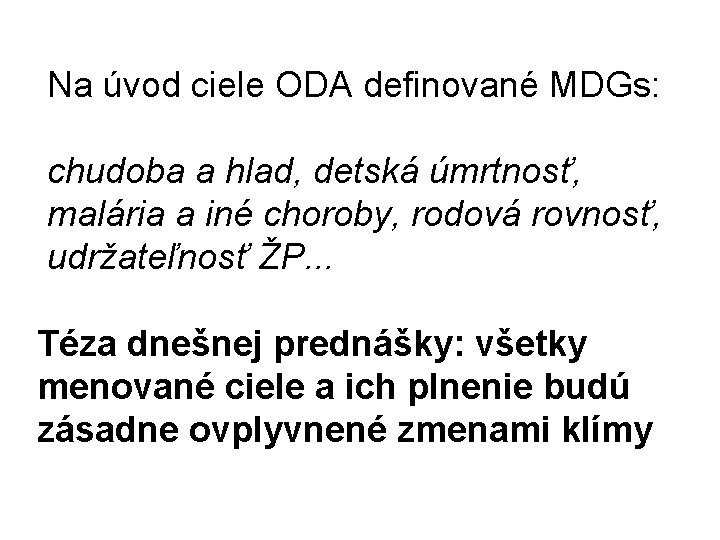 Na úvod ciele ODA definované MDGs: chudoba a hlad, detská úmrtnosť, malária a iné