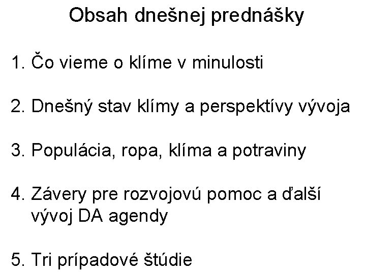 Obsah dnešnej prednášky 1. Čo vieme o klíme v minulosti 2. Dnešný stav klímy