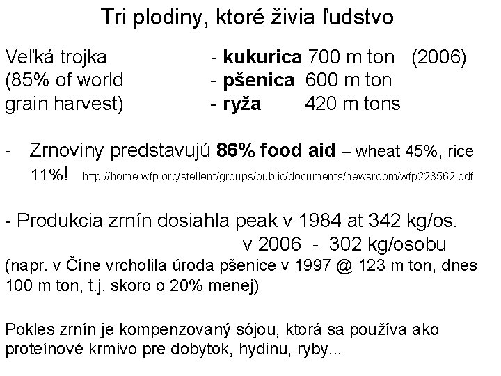 Tri plodiny, ktoré živia ľudstvo Veľká trojka (85% of world grain harvest) - kukurica