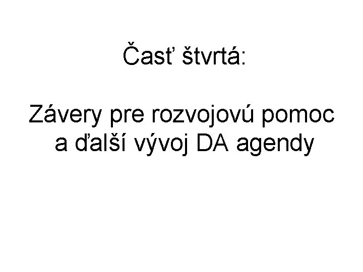 Časť štvrtá: Závery pre rozvojovú pomoc a ďalší vývoj DA agendy 