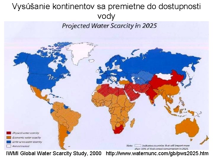 Vysúšanie kontinentov sa premietne do dostupnosti vody IWMI Global Water Scarcity Study, 2000 http: