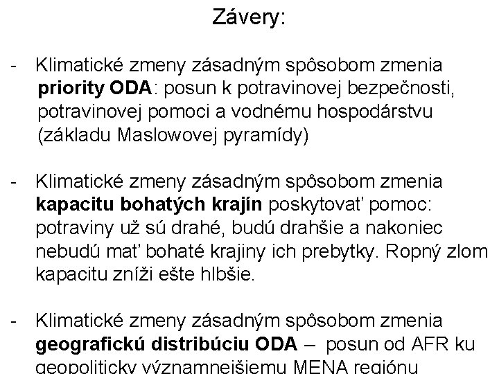 Závery: - Klimatické zmeny zásadným spôsobom zmenia priority ODA: posun k potravinovej bezpečnosti, potravinovej