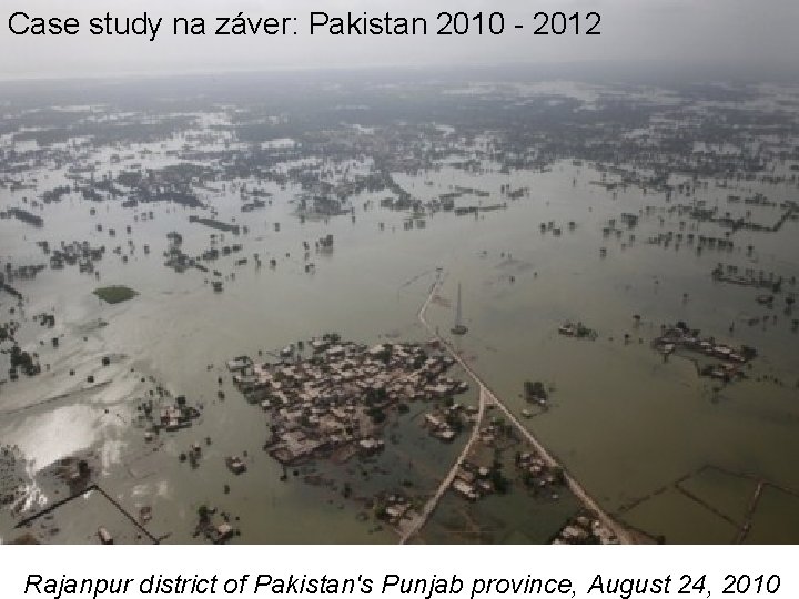 Case study na záver: Pakistan 2010 - 2012 Rajanpur district of Pakistan's Punjab province,