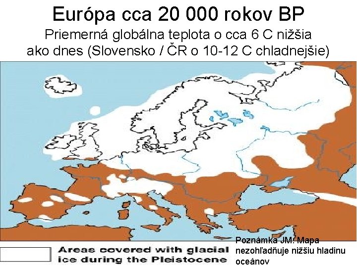 Európa cca 20 000 rokov BP Priemerná globálna teplota o cca 6 C nižšia