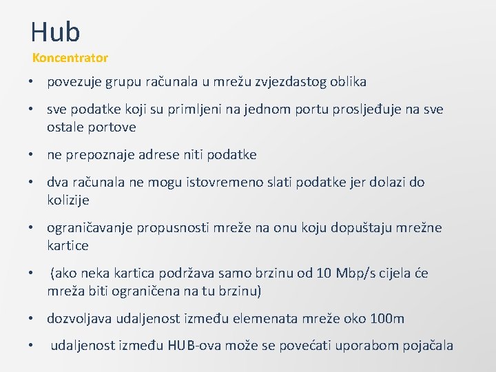 Hub Koncentrator • povezuje grupu računala u mrežu zvjezdastog oblika • sve podatke koji