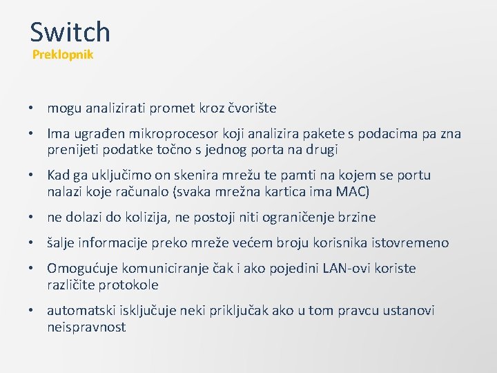 Switch Preklopnik • mogu analizirati promet kroz čvorište • Ima ugrađen mikroprocesor koji analizira