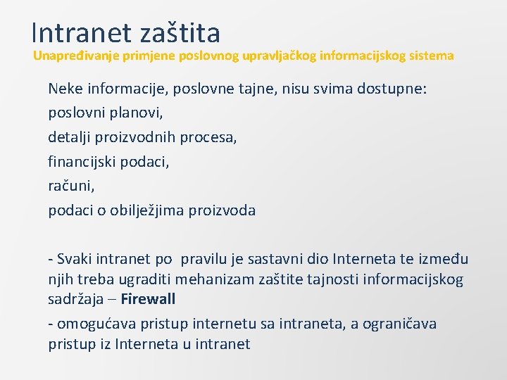 Intranet zaštita Unapređivanje primjene poslovnog upravljačkog informacijskog sistema Neke informacije, poslovne tajne, nisu svima