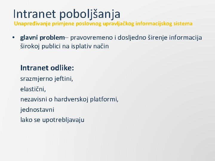 Intranet poboljšanja Unapređivanje primjene poslovnog upravljačkog informacijskog sistema • glavni problem– pravovremeno i dosljedno