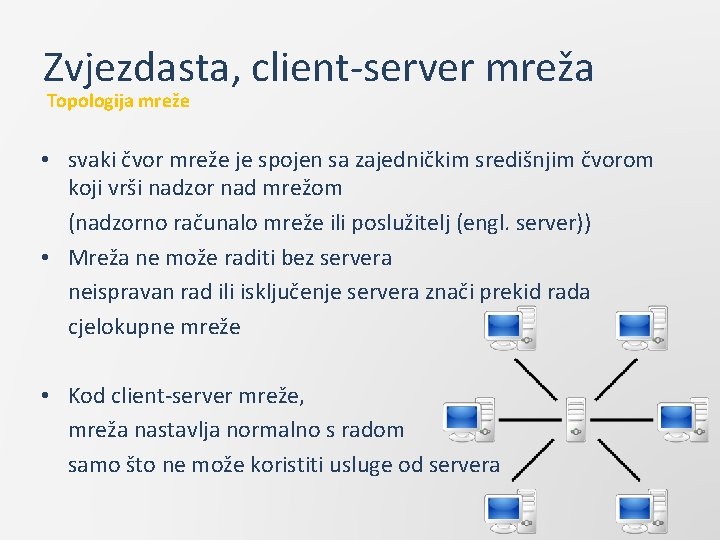 Zvjezdasta, client-server mreža Topologija mreže • svaki čvor mreže je spojen sa zajedničkim središnjim