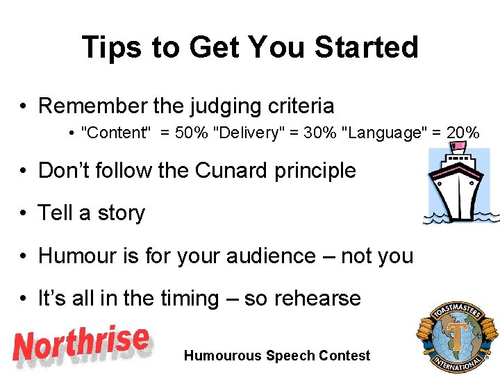 Tips to Get You Started • Remember the judging criteria • "Content" = 50% Tips to Get You Started • Remember the judging criteria • "Content" = 50%