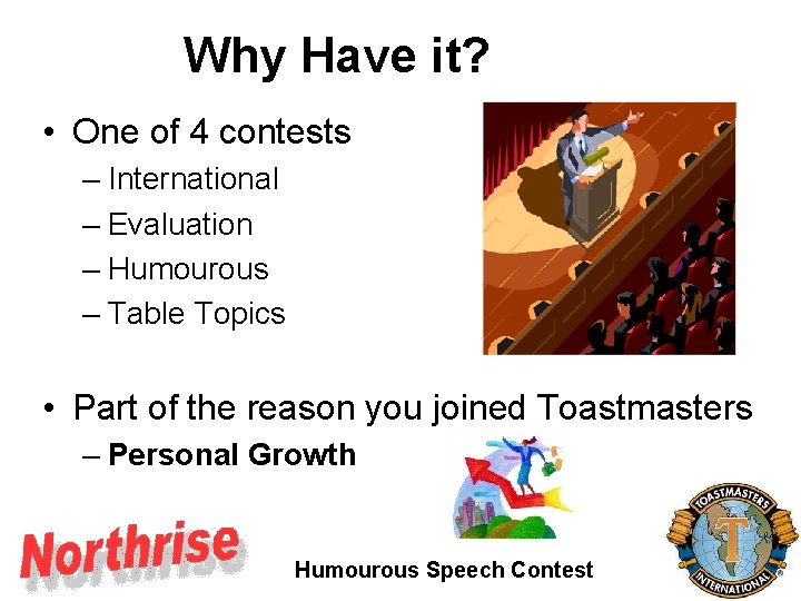 Why Have it? • One of 4 contests – International – Evaluation – Humourous Why Have it? • One of 4 contests – International – Evaluation – Humourous
