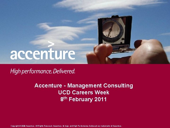 Accenture - Management Consulting UCD Careers Week 8 th February 2011 Copyright © 2008