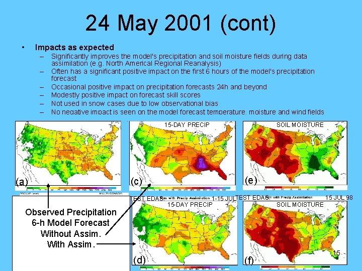 24 May 2001 (cont) • Impacts as expected – Significantly improves the model's precipitation