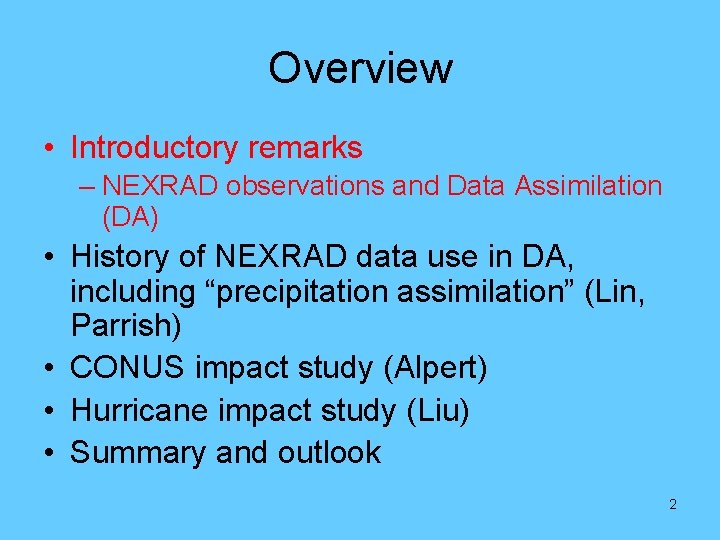 Overview • Introductory remarks – NEXRAD observations and Data Assimilation (DA) • History of