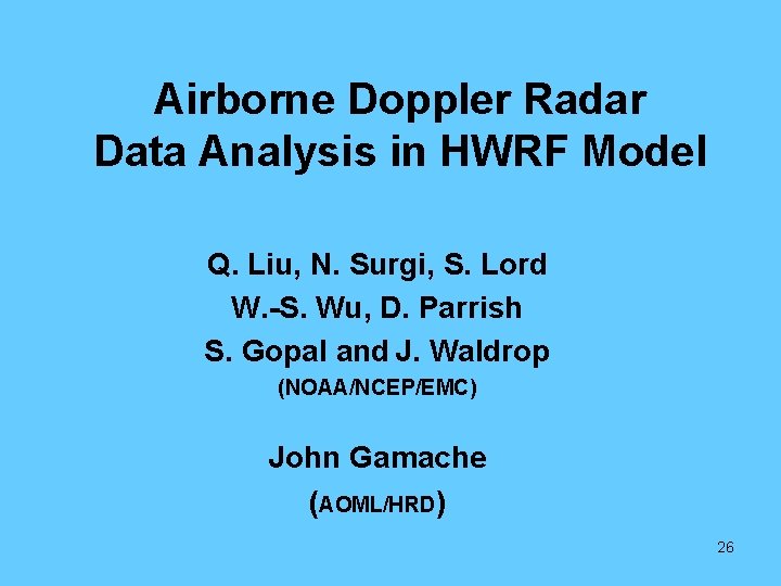 Airborne Doppler Radar Data Analysis in HWRF Model Q. Liu, N. Surgi, S. Lord