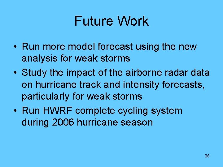 Future Work • Run more model forecast using the new analysis for weak storms