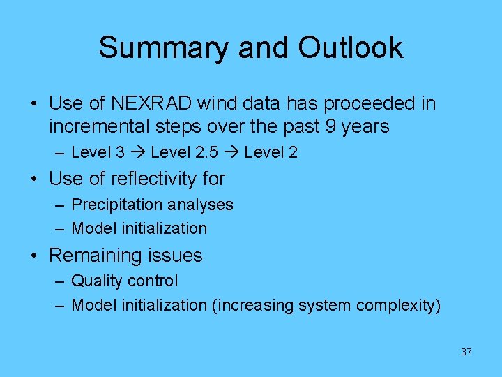 Summary and Outlook • Use of NEXRAD wind data has proceeded in incremental steps