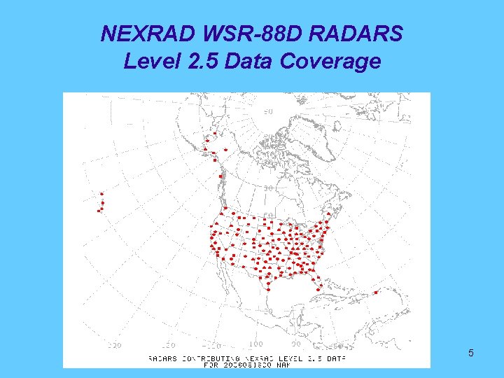 NEXRAD WSR-88 D RADARS Level 2. 5 Data Coverage 5 