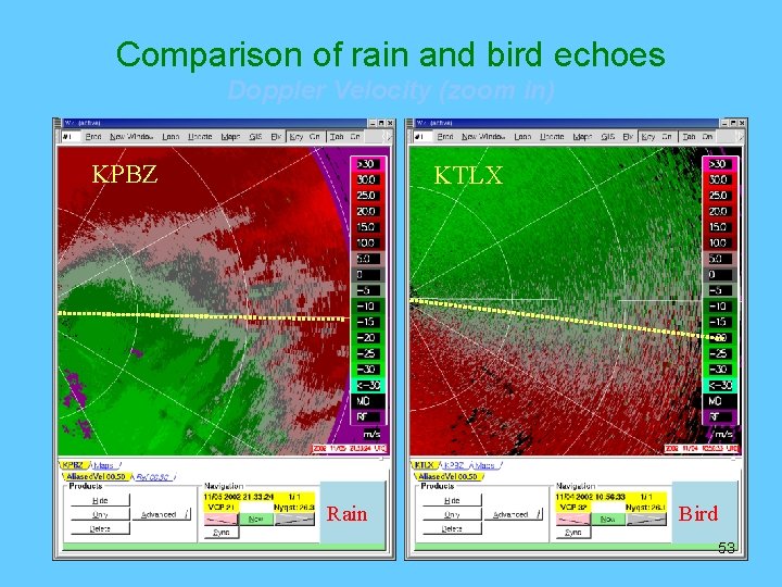 Comparison of rain and bird echoes Doppler Velocity (zoom in) KPBZ KTLX Rain Bird