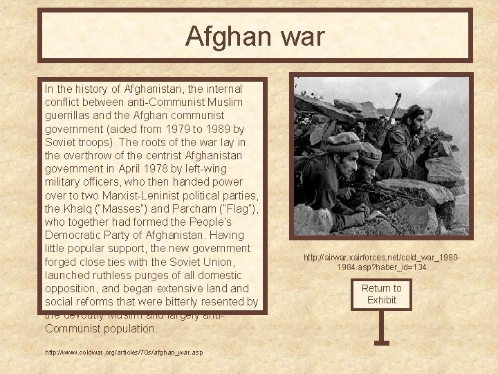 Afghan war In the history of Afghanistan, the internal conflict between anti-Communist Muslim guerrillas