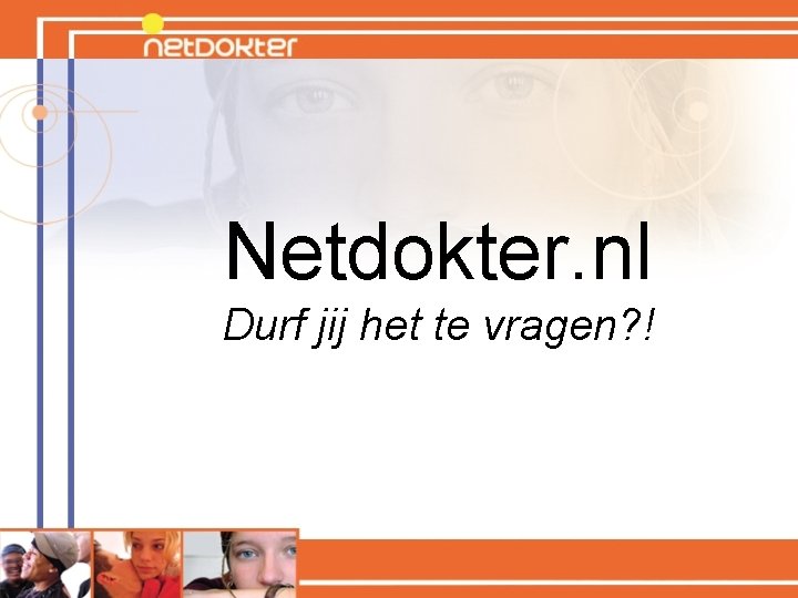 Netdokter. nl Durf jij het te vragen? ! 
