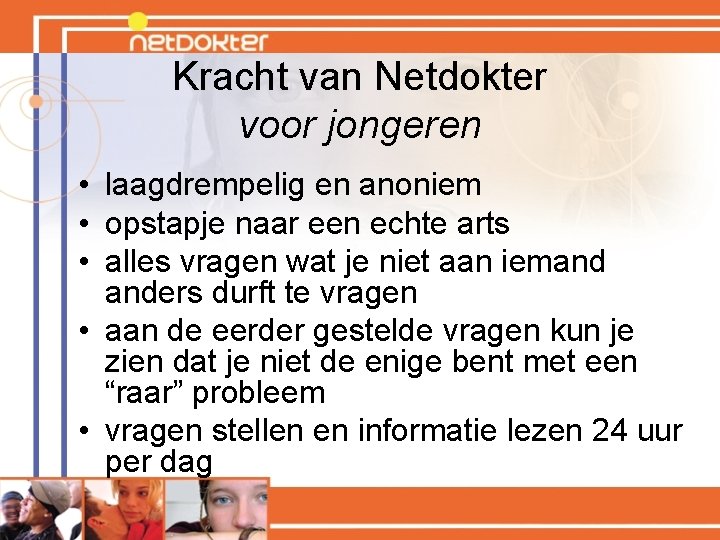 Kracht van Netdokter voor jongeren • laagdrempelig en anoniem • opstapje naar een echte