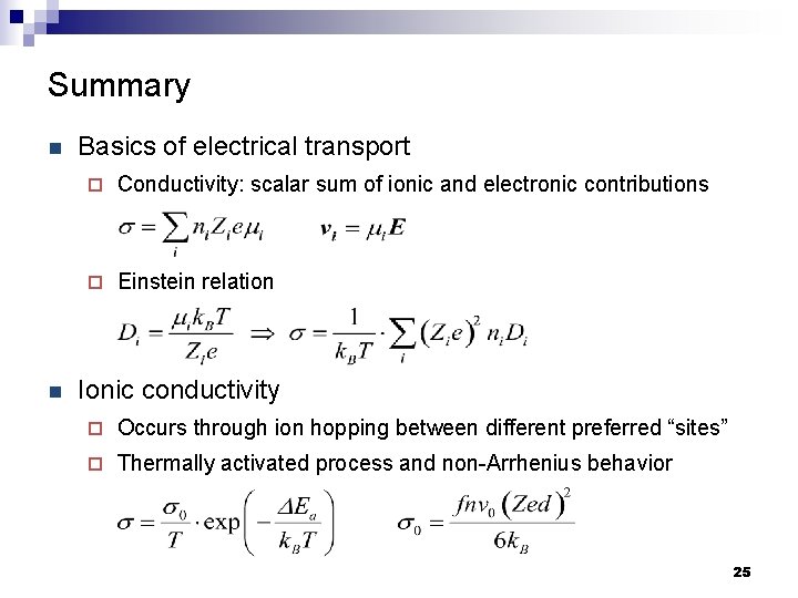 Summary n n Basics of electrical transport ¨ Conductivity: scalar sum of ionic and