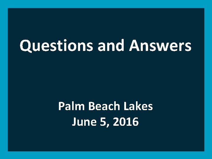 Questions and Answers Palm Beach Lakes June 5, 2016 