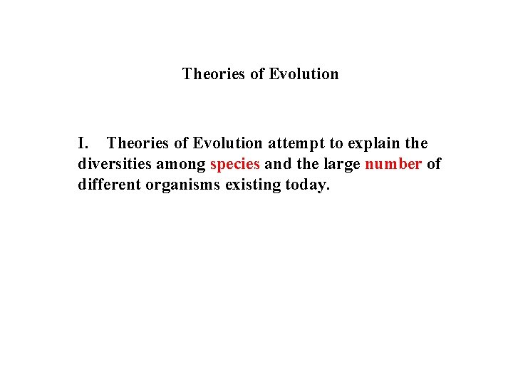 Theories of Evolution I. Theories of Evolution attempt to explain the diversities among species