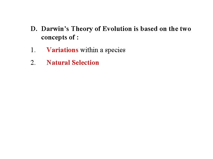 D. Darwin’s Theory of Evolution is based on the two concepts of : 1.