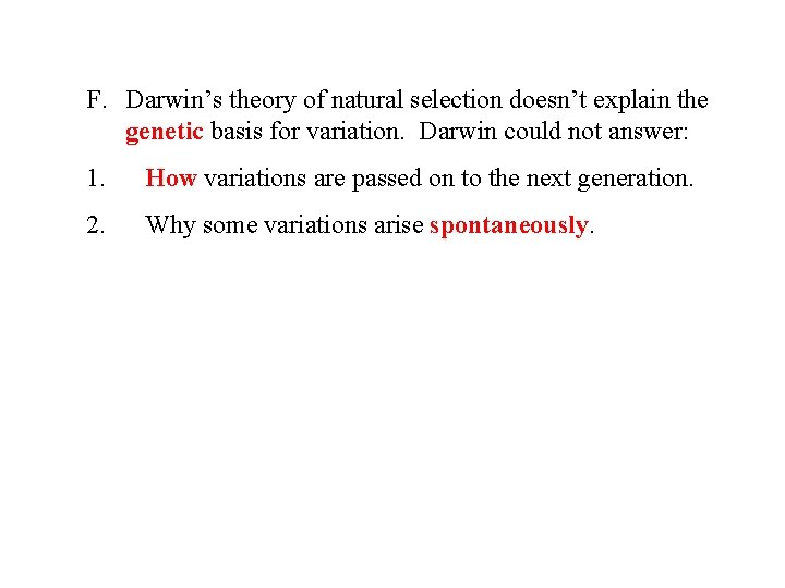 F. Darwin’s theory of natural selection doesn’t explain the genetic basis for variation. Darwin