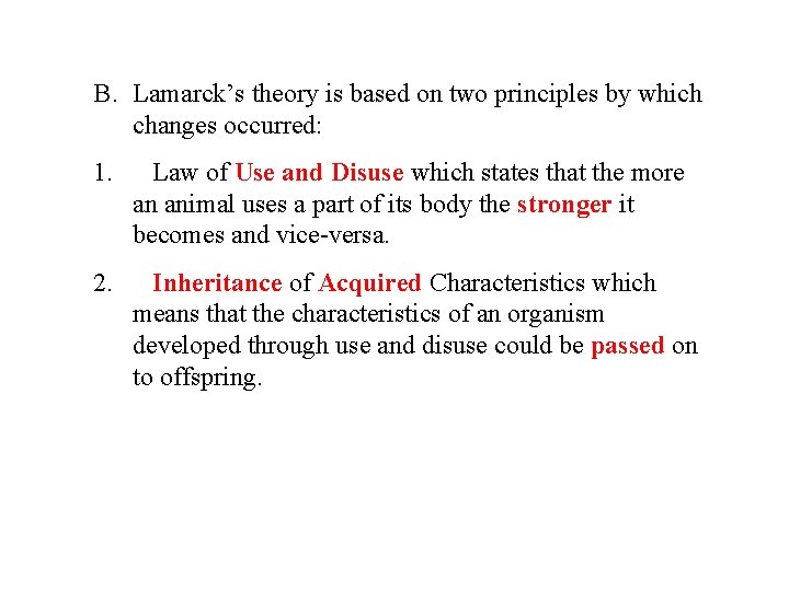 B. Lamarck’s theory is based on two principles by which changes occurred: 1. Law