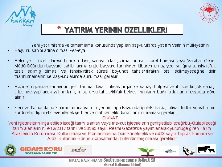 * • YATIRIM YERİNİN ÖZELLİKLERİ Yeni yatırımlarda ve tamamlama konusunda yapılan başvurularda yatırım yerinin