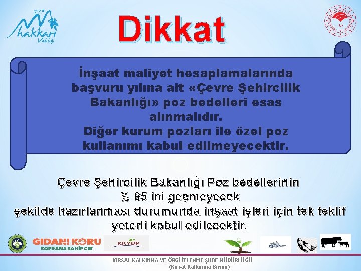 Dikkat İnşaat maliyet hesaplamalarında başvuru yılına ait «Çevre Şehircilik Bakanlığı» poz bedelleri esas alınmalıdır.