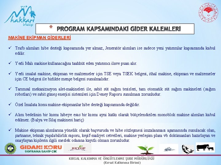 * PROGRAM KAPSAMINDAKİ GİDER KALEMLERİ MAKİNE EKİPMAN GİDERLERİ ü Trafo alımları hibe desteği kapsamında