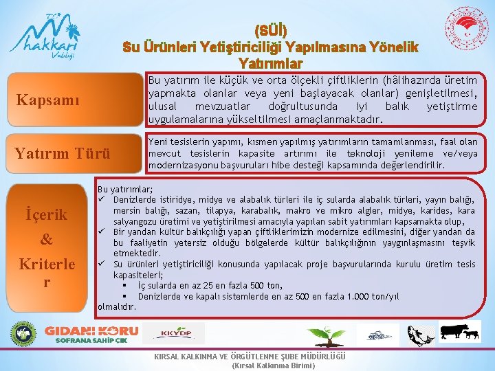 (SÜİ) Su Ürünleri Yetiştiriciliği Yapılmasına Yönelik Yatırımlar Kapsamı Bu yatırım ile küçük ve orta