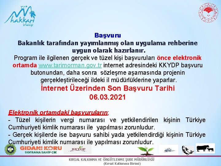 Başvuru Bakanlık tarafından yayımlanmış olan uygulama rehberine uygun olarak hazırlanır. Program ile ilgilenen gerçek