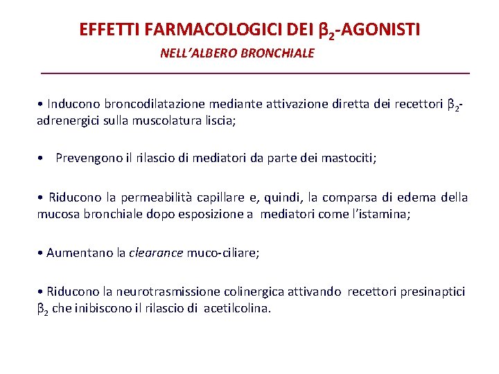 EFFETTI FARMACOLOGICI DEI β 2 -AGONISTI NELL’ALBERO BRONCHIALE • Inducono broncodilatazione mediante attivazione diretta