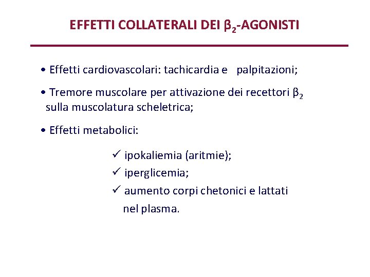 EFFETTI COLLATERALI DEI β 2 -AGONISTI • Effetti cardiovascolari: tachicardia e palpitazioni; • Tremore