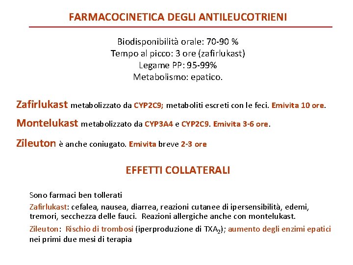 FARMACOCINETICA DEGLI ANTILEUCOTRIENI Biodisponibilità orale: 70 -90 % Tempo al picco: 3 ore (zafirlukast)