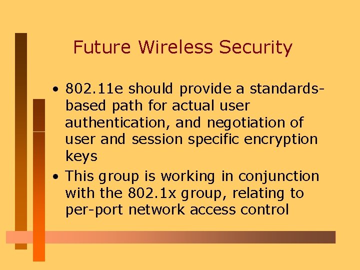 Future Wireless Security • 802. 11 e should provide a standardsbased path for actual