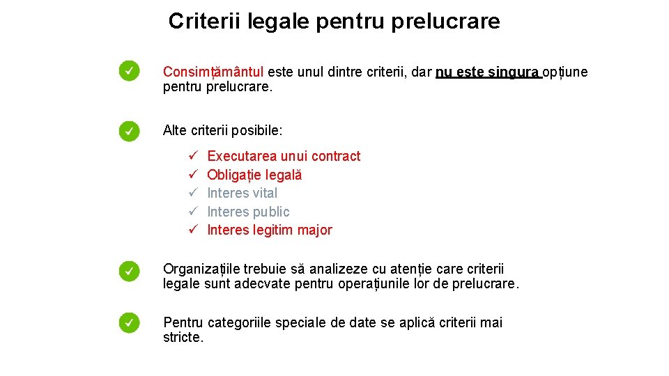 Criterii legale pentru prelucrare Consimțământul este unul dintre criterii, dar nu este singura opțiune