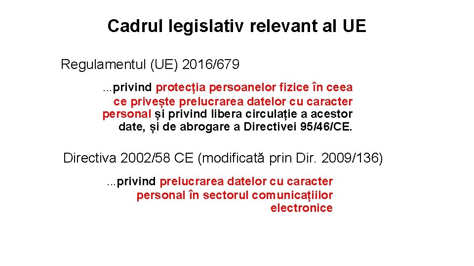 Cadrul legislativ relevant al UE Regulamentul (UE) 2016/679. . . privind protecția persoanelor fizice