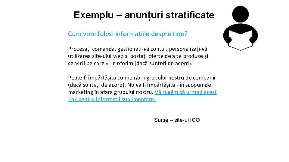 Exemplu – anunțuri stratificate Cum vom folosi informațiile despre tine? Procesați comanda, gestionați-vă contul,