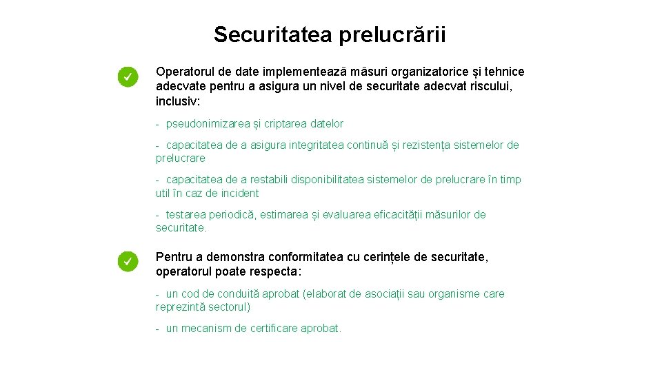 Securitatea prelucrării Operatorul de date implementează măsuri organizatorice și tehnice adecvate pentru a asigura