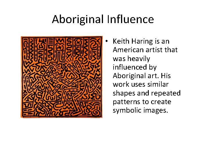 Aboriginal Influence • Keith Haring is an American artist that was heavily influenced by